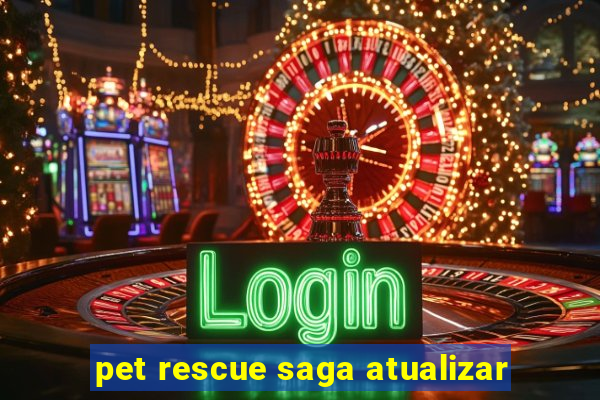 pet rescue saga atualizar